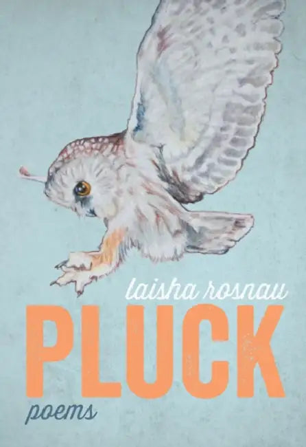 Pluck by Laisha Rosnau