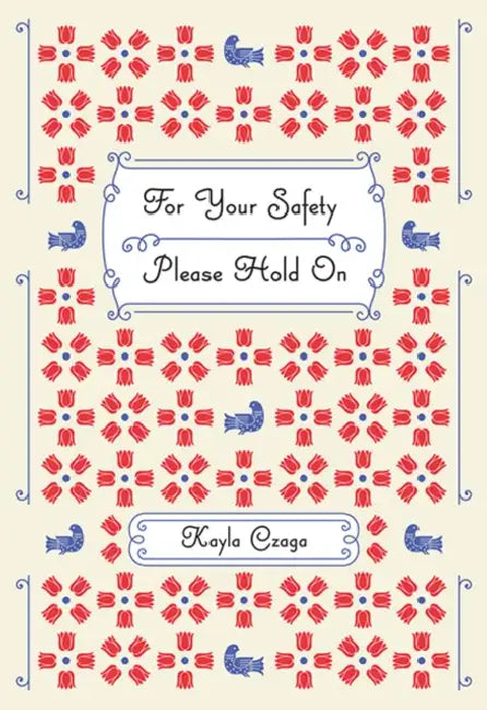 For Your Safety Please Hold on by Kayla Czaga
