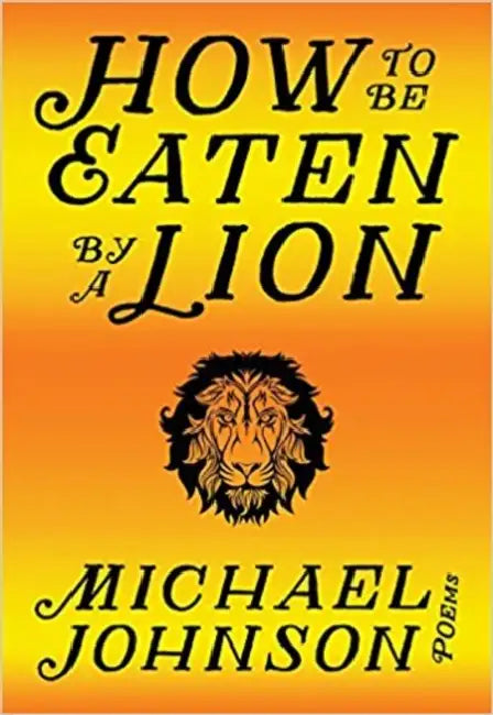 How to Be Eaten by a Lion by Michael Johnson