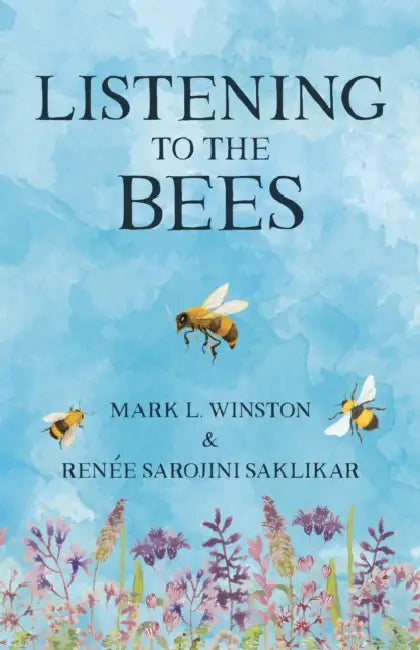 Listening to the Bees by Mark Winston, Renée Sarojini Saklikar