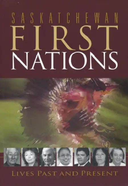 Saskatchewan First Nations: Lives Past and Present by Christian Thompson