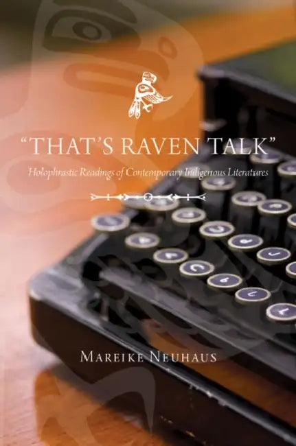 "That's Raven Talk": Holophrastic Readings of Contemporary Indigenous Literatures by Mareike Neuhuas