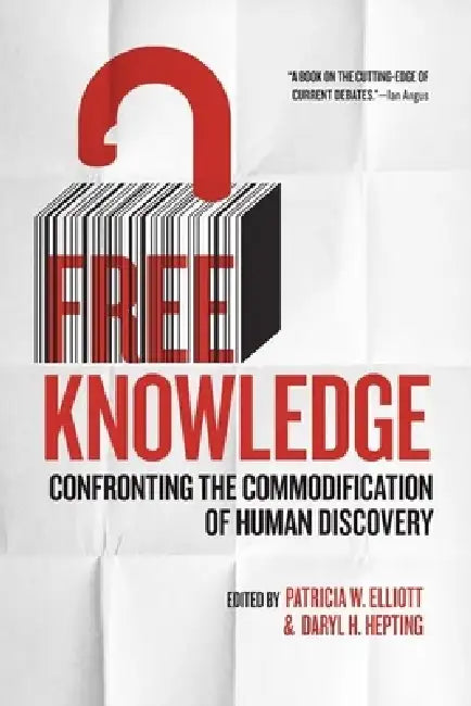 Free Knowledge: Confronting the Commodification of Human Discovery by Patricia W. Elliott