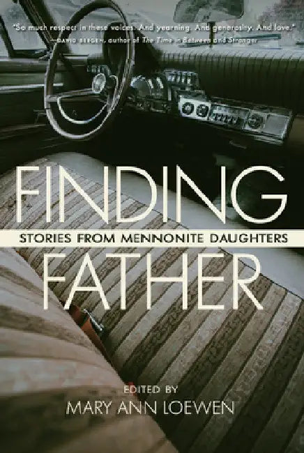 Finding Father: Stories from Mennonite Daughters by Mary Ann Loewen