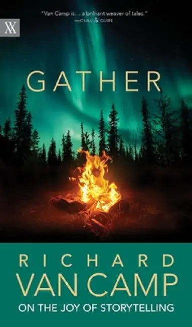 Gather: Richard Van Camp on Storytelling by Richard Van Camp