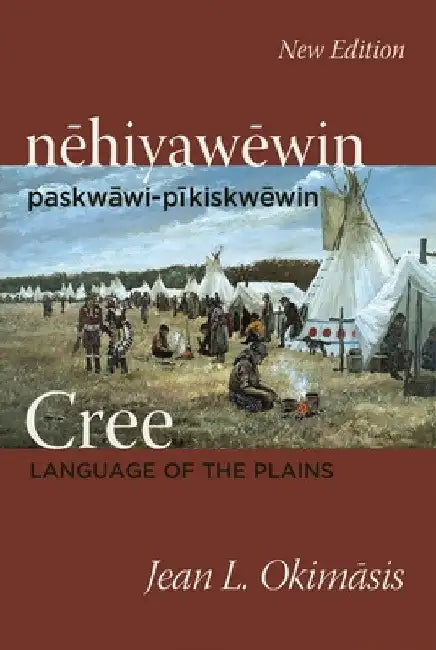 Cree: Language of the Plains: Nehiyawewin: Paskwawi-Pikiskwewin by Jean L. Okimasis