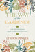 The Way of the Gardener: Lost in the Weeds Along the Camino de Santiago by Lyndon Penner