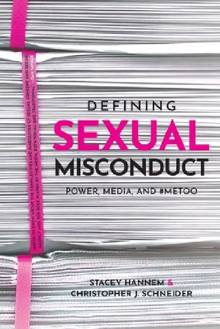 Defining Sexual Misconduct: Power, Media, and #Metoo by Hannem, Stacey