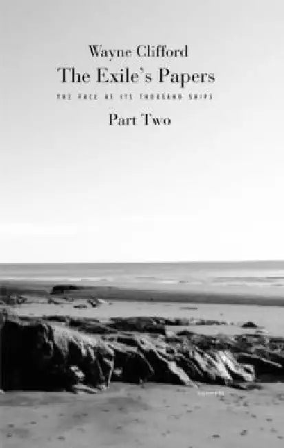 The Exile's Papers: The Face as Its Thousand Ships, Part Two by Wayne Clifford