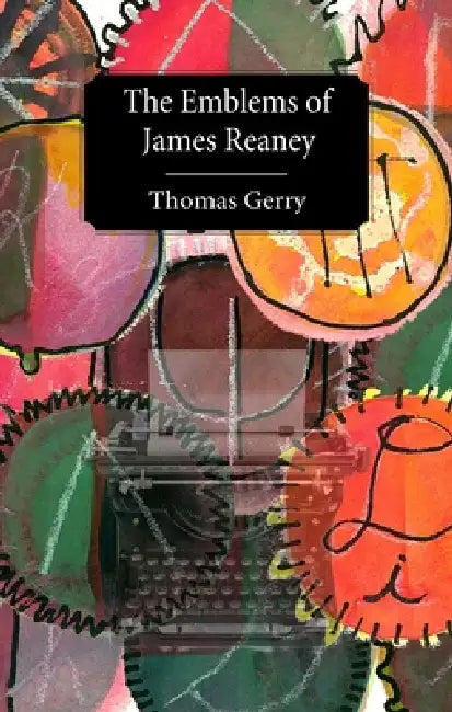 The Emblems of James Reaney: Magnetically Drawn by Thomas Gerry