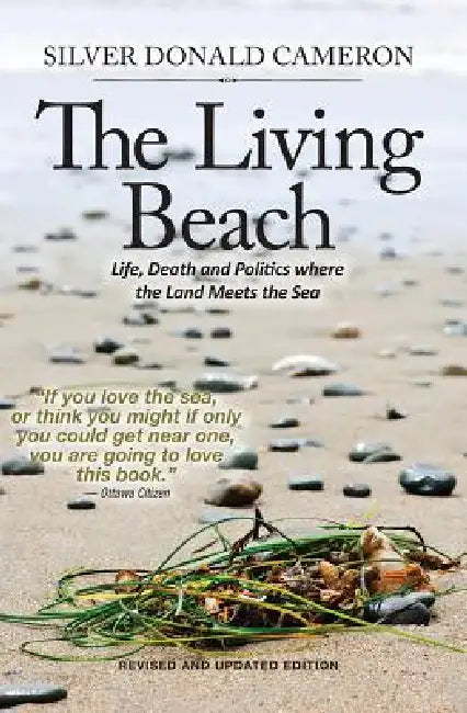 The Living Beach: Life, Death and Politics Where the Land Meets the Sea by Silver Donald Cameron