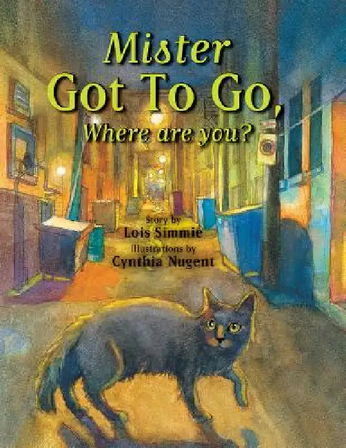 Mister Got to Go Where Are You? by Lois Simmie, Cynthia Nugent