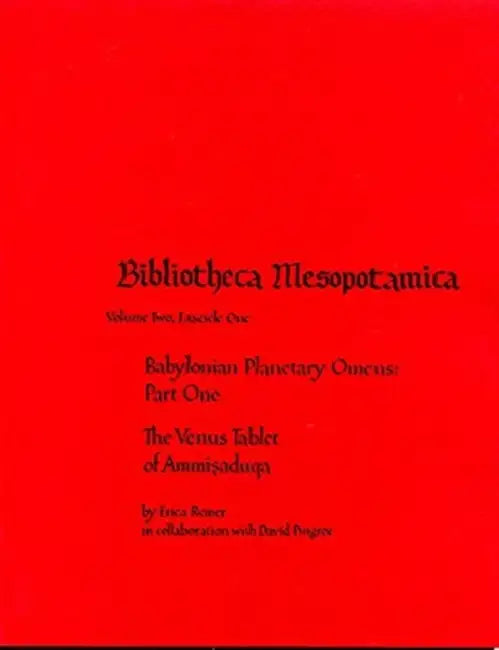 Babylonian Planetary Omens Part I: The Venus Tablet of Ammisaduqa by Erica Reiner