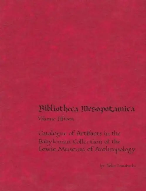 Catalogue of Artifacts in the Babylonian Collection of the Lowie Museum of Anthropology by Yoko Tomabechi