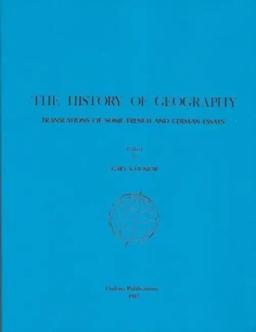 The History of Geography: Translations of Some French and German Essays by G. Dunbar