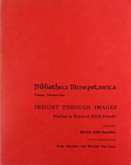 Insight Through Images: Studies in Honor of Edith Porada by Marilyn Kelly-Buccellati, Paolo Matthiae, Maurits Van Loon