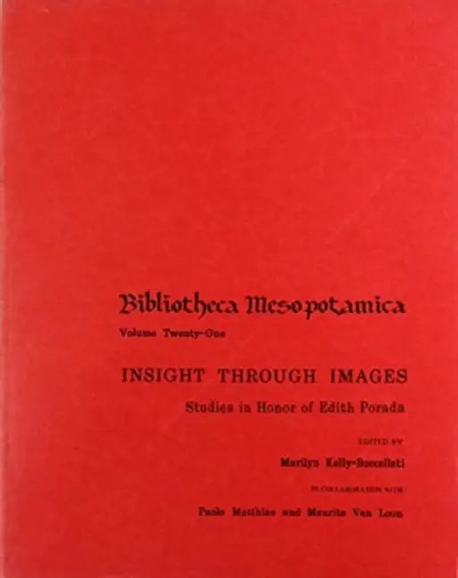Insight Through Images: Studies in Honor of Edith Porada by Marilyn Kelly-Buccellati, Paolo Matthiae, Maurits Van Loon