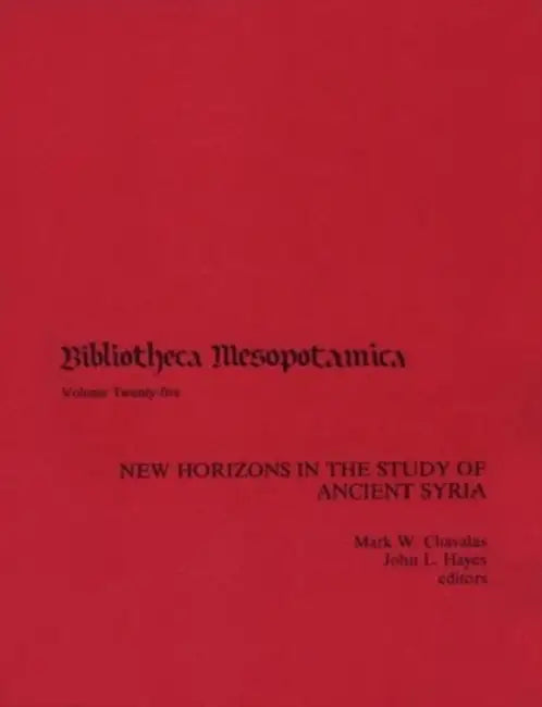 New Horizons in the Study of Ancient Syria by Mark Chavalas, John Hayes