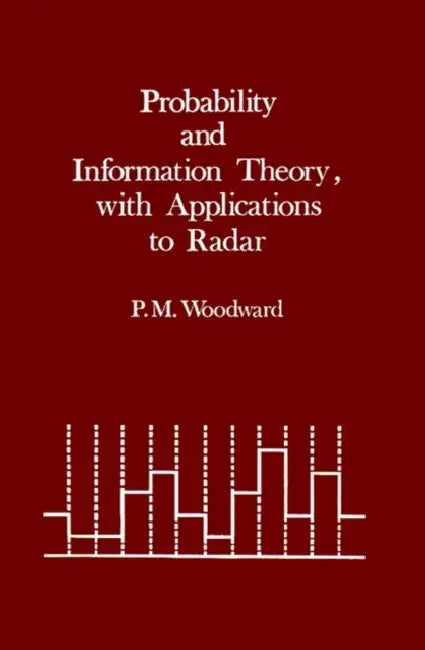 Probability and Information Theory, with Applications to Radar by Philip M. Woodward, D. W. Fry, Philip M. Woodward