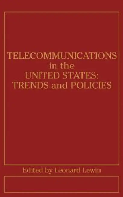Telecommunications in the U.S.: Trends and Policies by Leonard Lewin, Leonard Lewin
