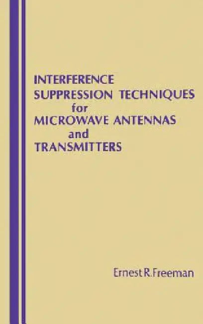Interference Suppression Techniques for Microwave Antennas and Transmitters by Ernest R. Freeman