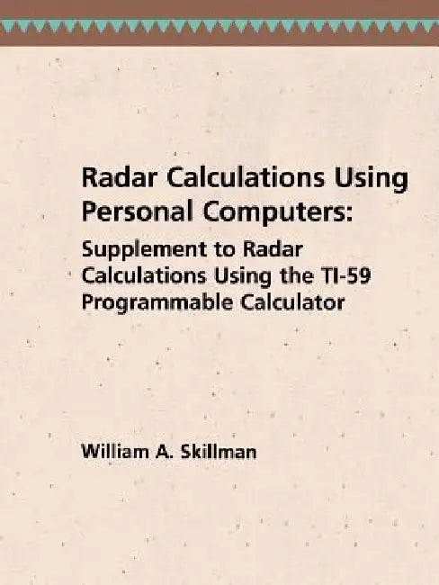 Radar Calculations Using Personal Computers: Supplement to Radar Calculations Using the Ti-59 Programmable Calculator by William A. Skillman