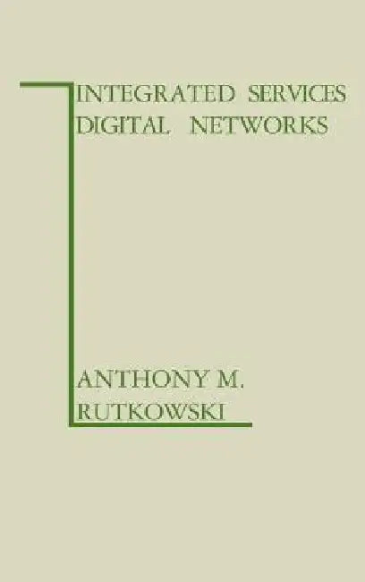 Integrated Services Digital Networks by Anthony M. Rutkowski