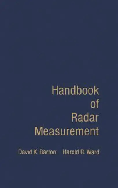 Handbook of Radar Measurement by David K. Barton, Harold R. Ward