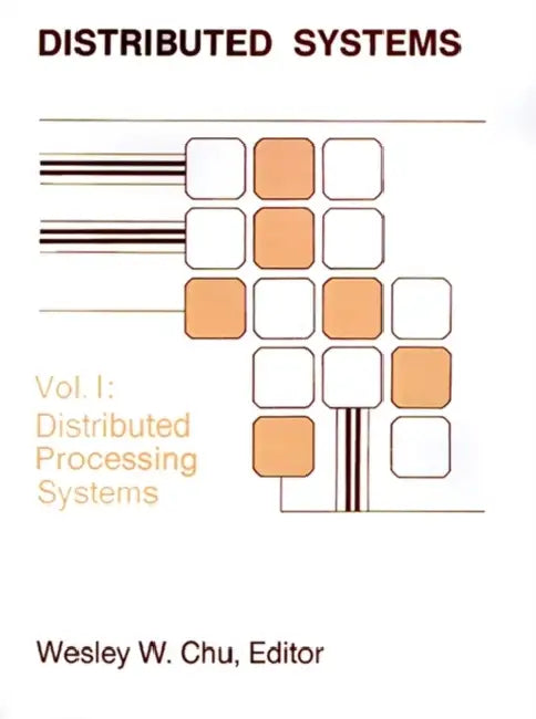 Distributed Processing Systems by Wesley W. Chu, Wesley W. Chu