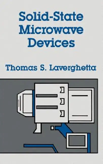 Solid-State Microwave Devices by Thomas S. Laverghetta, Thomas S. Laverghetta