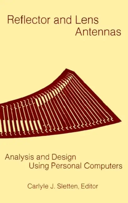 Reflector and Lens Antennas: Analysis and Design Using Personal Computers by Carlyle J. Sletten