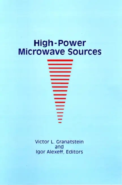 High-Power Microwave Sources by Victor L. Granatstein, Igor Alexeff