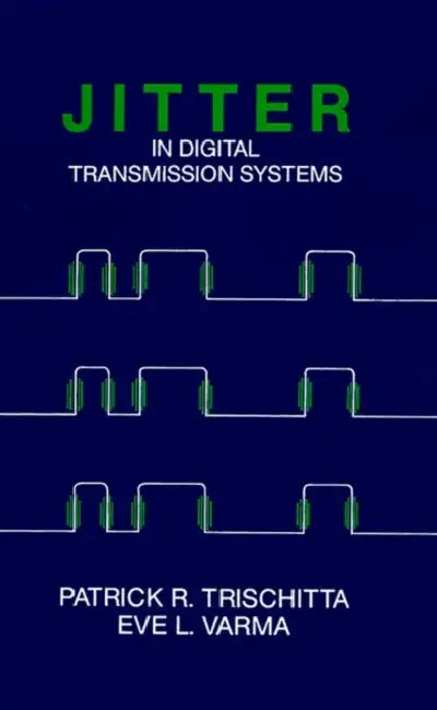 Jitter in Digital Transmission System by Patrick R. Trischitta, Eve L. Varma