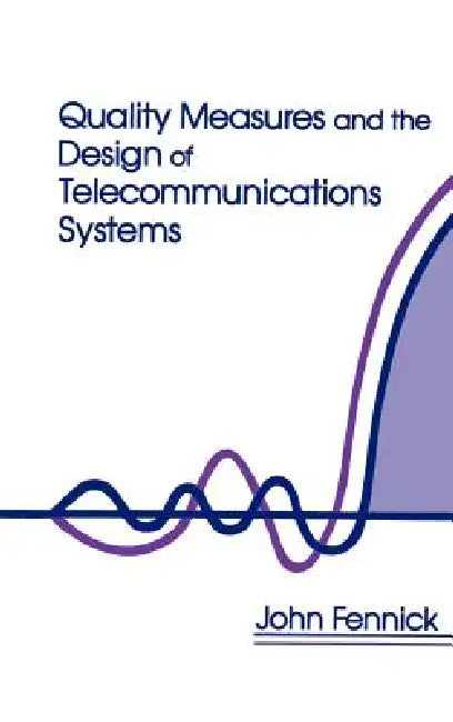 Quality Measures and the Design of Telecommunications Systems by John H. Fennick, D. L. Favin