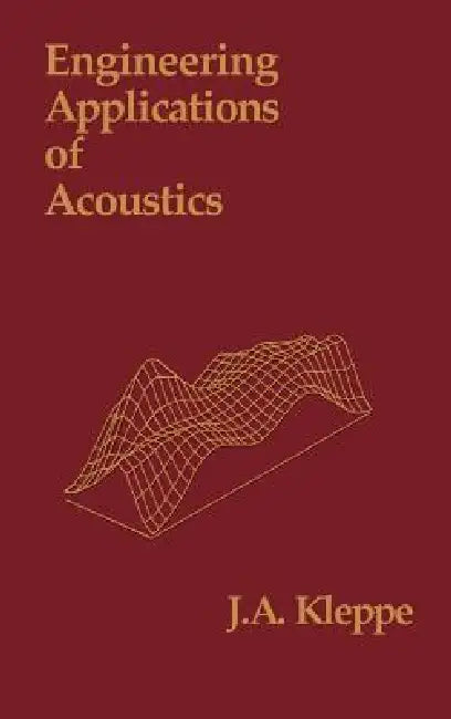 Engineering Applications of Acoustics by John a. Kleppe