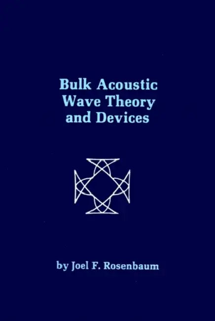 Bulk Acoustic Wave Theory and Devices by Joel Rosenbaum