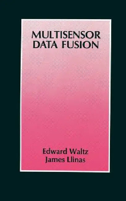 Multisensor Data Fusion by Edward L. Waltz, James Llinas, Jr. White Franklin E.