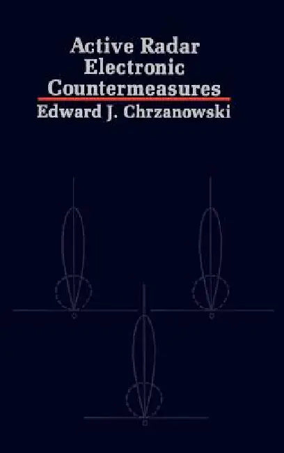 Active Radar Electronic Countermeasures by Edward J. Chrzanowski