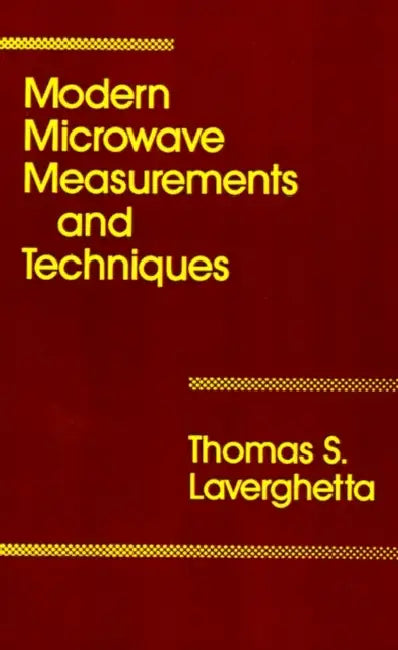 Modern Microwave Measurements and Techniques by Thomas S. Laverghetta, Thomas S. Laverghetta