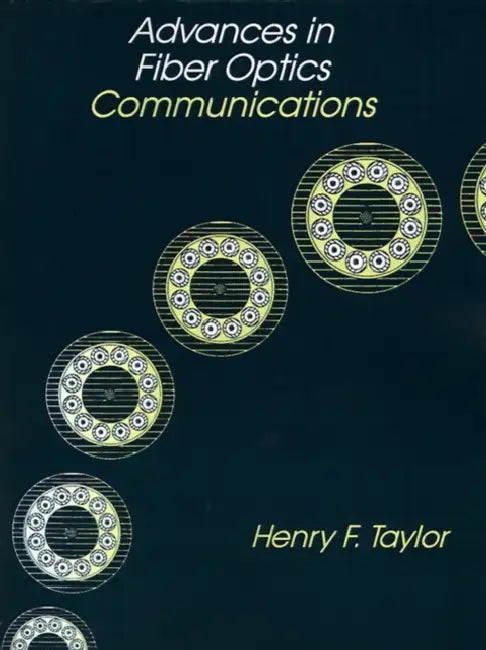 Advances in Fiber Optics Communications by Henry F. Taylor