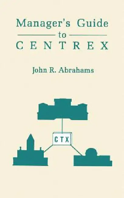 Managers' Guide to Centrex by John R. Abrahams