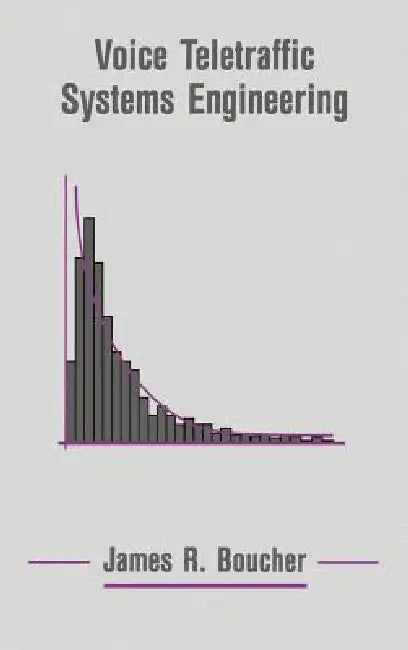 Voice Teletraffic Systems Engineering by James R. Boucher, James R. Boucher