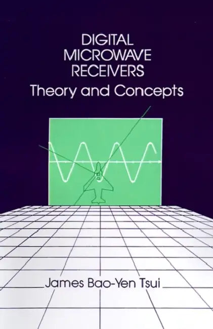 Digital Microwave Receivers: Theory and Concept by James Bao-Yen Tsui