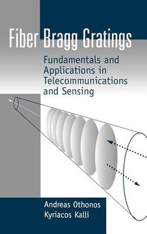 Fiber Bragg Gratings: Fundamentals and Applications in Telecommunications and Sensing by Othonos, Andreas