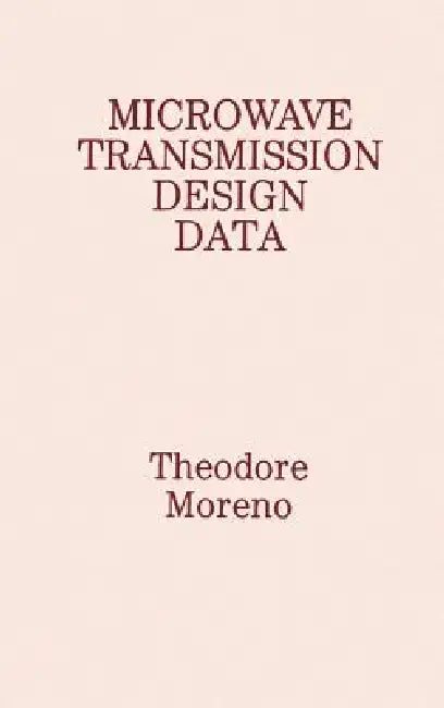 Microwave Transmission Design Data by Theodore Moreno, Theodore Moreno
