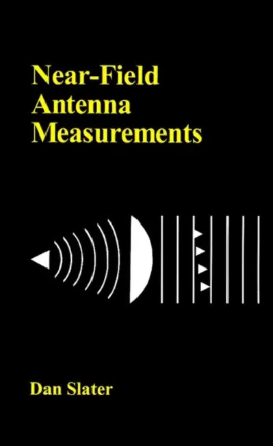 Near-Field Antenna Measurements by Dan Slater, Dan Slater
