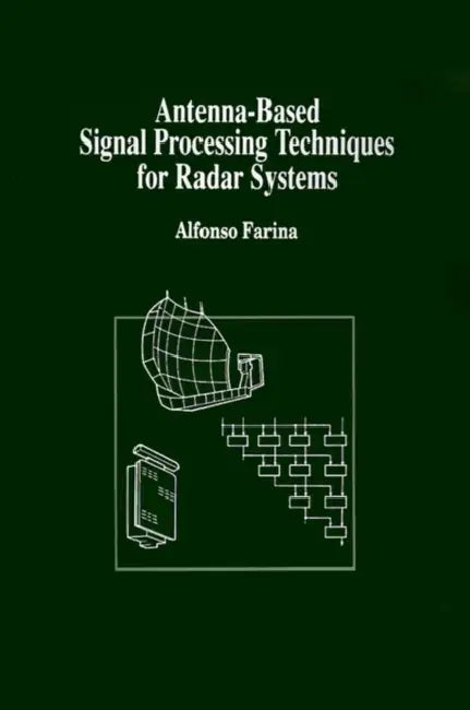 Antenna-Based Signal Processing Techniques for Radar Systems by Alfonso Farina, Raffaele Esposito, Alfonso Farina