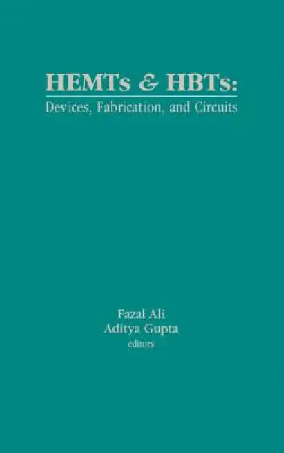 HEMTs and HBTs: Devices, Fabrication, and Circuits by Fazal Ali, Aditya Gupta, Aditya Gupta