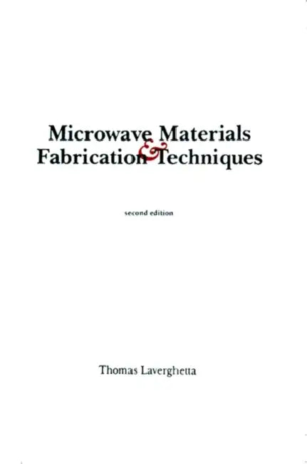 Microwave Materials and Fabrication Techniques by Thomas S. Laverghetta