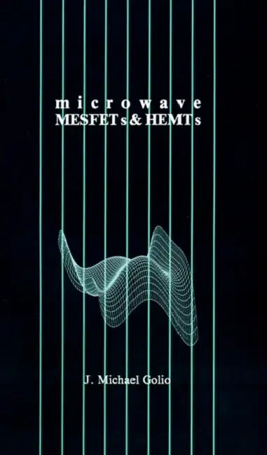 Microwave MESFETs and HEMTs by J. Michael Golio